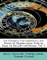 The Complete Correspondence and Works of Charles Lamb: With an Essay on His Life and Genius, Vol. 3