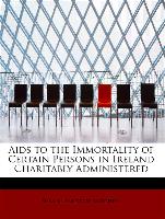 Aids to the Immortality of Certain Persons in Ireland Charitably Administered