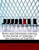 Notes and Collections relating to the Parish of Aldridge in the Country of Stafford