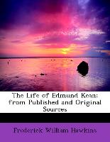 The Life of Edmund Kean, from Published and Original Sources