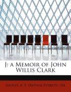 J: a Memoir of John Willis Clark