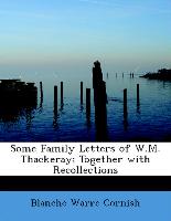 Some Family Letters of W.M. Thackeray, Together with Recollections