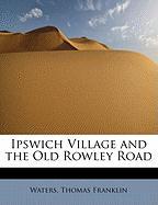 Ipswich Village and the Old Rowley Road