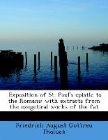 Exposition of St. Paul's epistle to the Romans: with extracts from the exegetical works of the fat