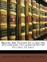 Recueil Des Travaux De La Société Des Sciences, De L'agriculture Et Des Arts, De Lille