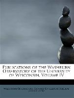 Publications of the Washburn Observatory of the University of Wisconsin, Volume IV