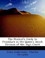 The Student's Guide to Procedure in the Queen's Bench Division of the High Court