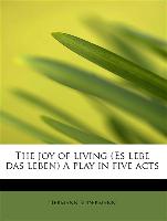The joy of living (Es lebe das leben) A play in five acts