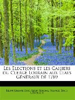 Les Élections et les Cahiers du Clergé Lorrain aux États Généraux de 1789