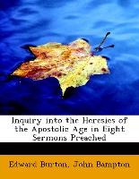 Inquiry into the Heresies of the Apostolic Age in Eight Sermons Preached