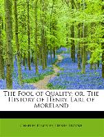 The Fool of Quality, or, The History of Henry, Earl of Moreland
