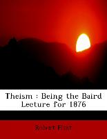Theism : Being the Baird Lecture for 1876