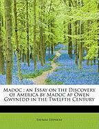 Madoc : an Essay on the Discovery of America by Madoc ap Owen Gwynedd in the Twelfth Century