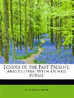 Echoes of the Past, Present, and Future. with Other Poems