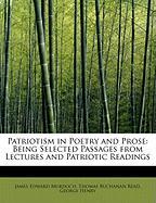 Patriotism in Poetry and Prose: Being Selected Passages from Lectures and Patriotic Readings