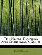 The Horse-Trainer's and Sportsman's Guide