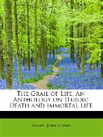 The Grail of Life, An Anthology on Heroic Death and Immortal Life