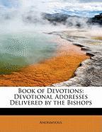 Book of Devotions: Devotional Addresses Delivered by the Bishops