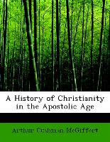 A History of Christianity in the Apostolic Age
