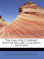 The Call for Currency Reform and Mr. Goschen's Response