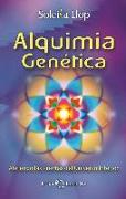 Alquimia genética : abriendo las puertas del universo interior