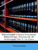 Bibliothèque Choisie [Formerly Bibliothèque Universelle Et Historique] Par J. Le Clerc