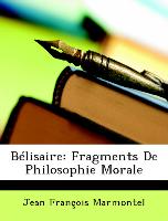 Bélisaire: Fragments De Philosophie Morale
