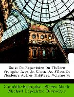 Suite Du Répertoire Du Théâtre Français: Avec Un Choix Des Pièces De Plusieurs Autres Théâtres, Volume 76