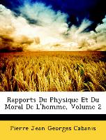 Rapports Du Physique Et Du Moral De L'homme, Volume 2