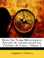 Récits Des Temps Mérovingiens: Précédés De Considérations Sur L'histoire De France, Volume 2