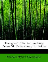 The great Siberian railway from St. Petersburg to Pekin
