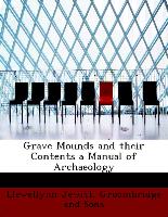 Grave Mounds and their Contents a Manual of Archaeology