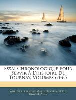 Essai Chronologique Pour Servir À L'histoire De Tournay, Volumes 64-65