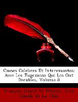 Causes Celebres Et Interessantes: Avec Les Jugemens Qui Les Ont Decidées, Volume 8