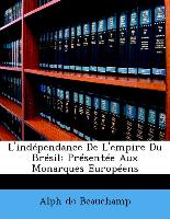 L'indépendance De L'empire Du Brésil: Présentée Aux Monarques Européens