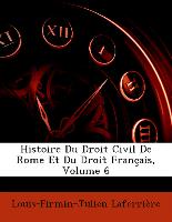 Histoire Du Droit Civil De Rome Et Du Droit Français, Volume 6