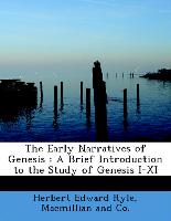 The Early Narratives of Genesis : A Brief Introduction to the Study of Genesis I-XI