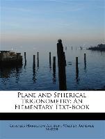 Plane and Spherical Trigonometry, An Elementary Text-Book