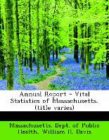 Annual Report - Vital Statistics of Massachusetts. (title varies)