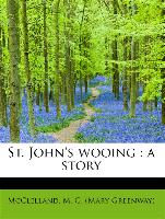 St. John's wooing : a story