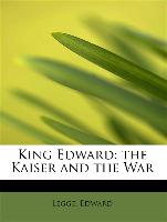 King Edward: the Kaiser and the War