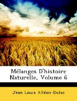 Mélanges D'histoire Naturelle, Volume 6
