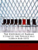 The Histories of Rabban Hôrmîzd the Persian and Rabban Bar-'Idtâ