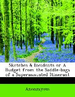 Sketches & Incidents or A Budget from the Saddle-bags of a Superannuated Itinerant