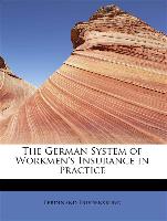 The German System of Workmen's Insurance in Practice