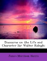 Discourse on the Life and Character Sir Walter Ralegh