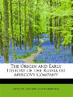 The Origin and Early History of the Russia or Muscovy Company