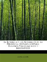 La Botánica y los Botánicos de la Peninsula Hispano-Lusitana: Estudios Bibliográficos y Biográficos