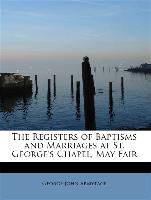 The Registers of Baptisms and Marriages at St. George's Chapel, May Fair