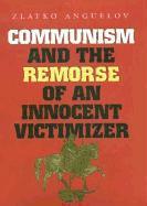 Communism and the Remorse of an Innocent Victimizer